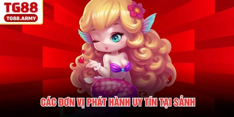 Các đơn vị phát hành uy tín tại sảnh