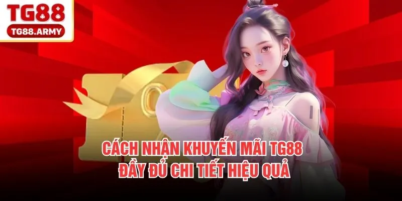 Cách nhận khuyến mãi TG88