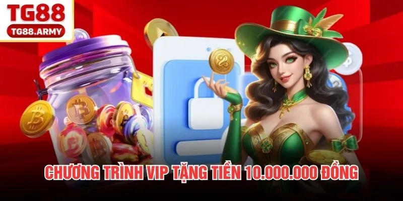 Chương trình VIP tặng tiền 10.000.000 đồng