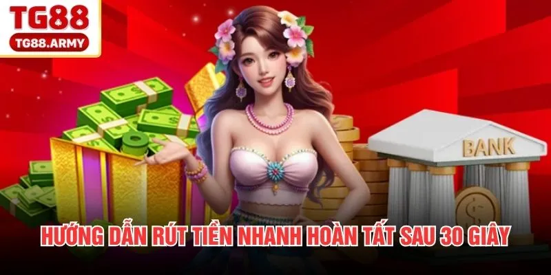 Hướng dẫn rút tiền nhanh hoàn tất sau 30 giây
