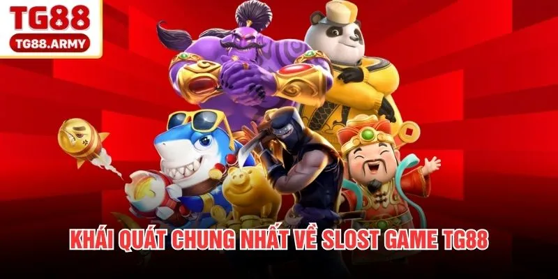 Khái quát chung nhất về Slost game TG88