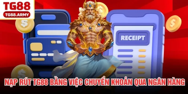 Nạp rút TG88 bằng việc chuyển khoản qua ngân hàng