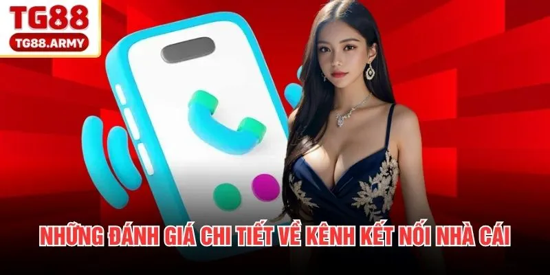 Những đánh giá chi tiết về kênh kết nối nhà cái