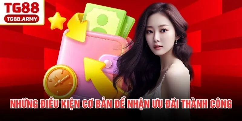 Những điều kiện cơ bản để nhận ưu đãi thành công