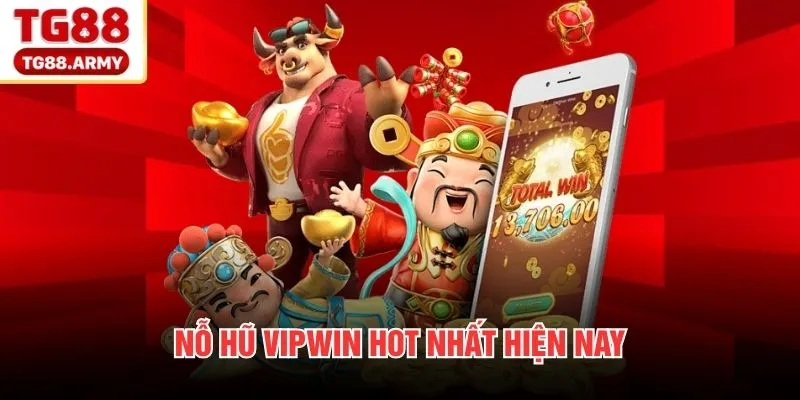 Nỗ hũ VIPWIN hot nhất hiện nay 