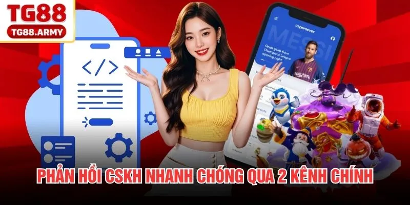 Phản hồi CSKH nhanh chóng qua 2 kênh chính