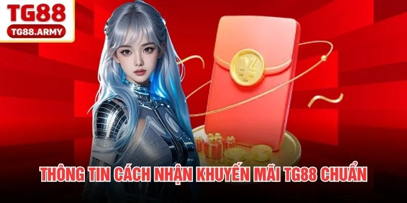 Thông tin cách nhận khuyến mãi TG88 chuẩn